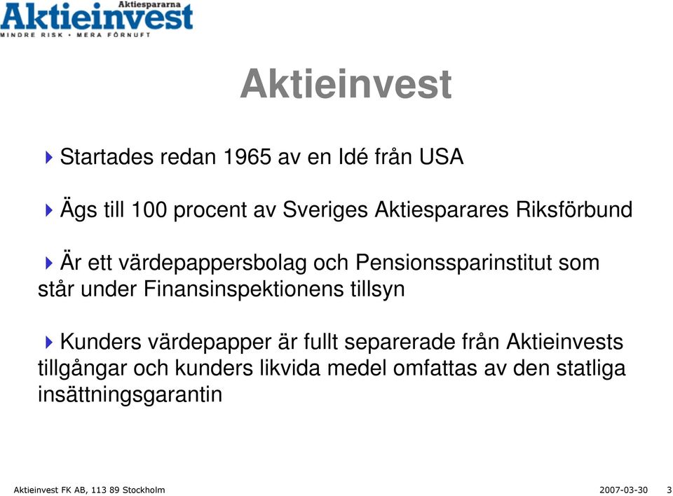 Finansinspektionens tillsyn Kunders värdepapper är fullt separerade från Aktieinvests tillgångar