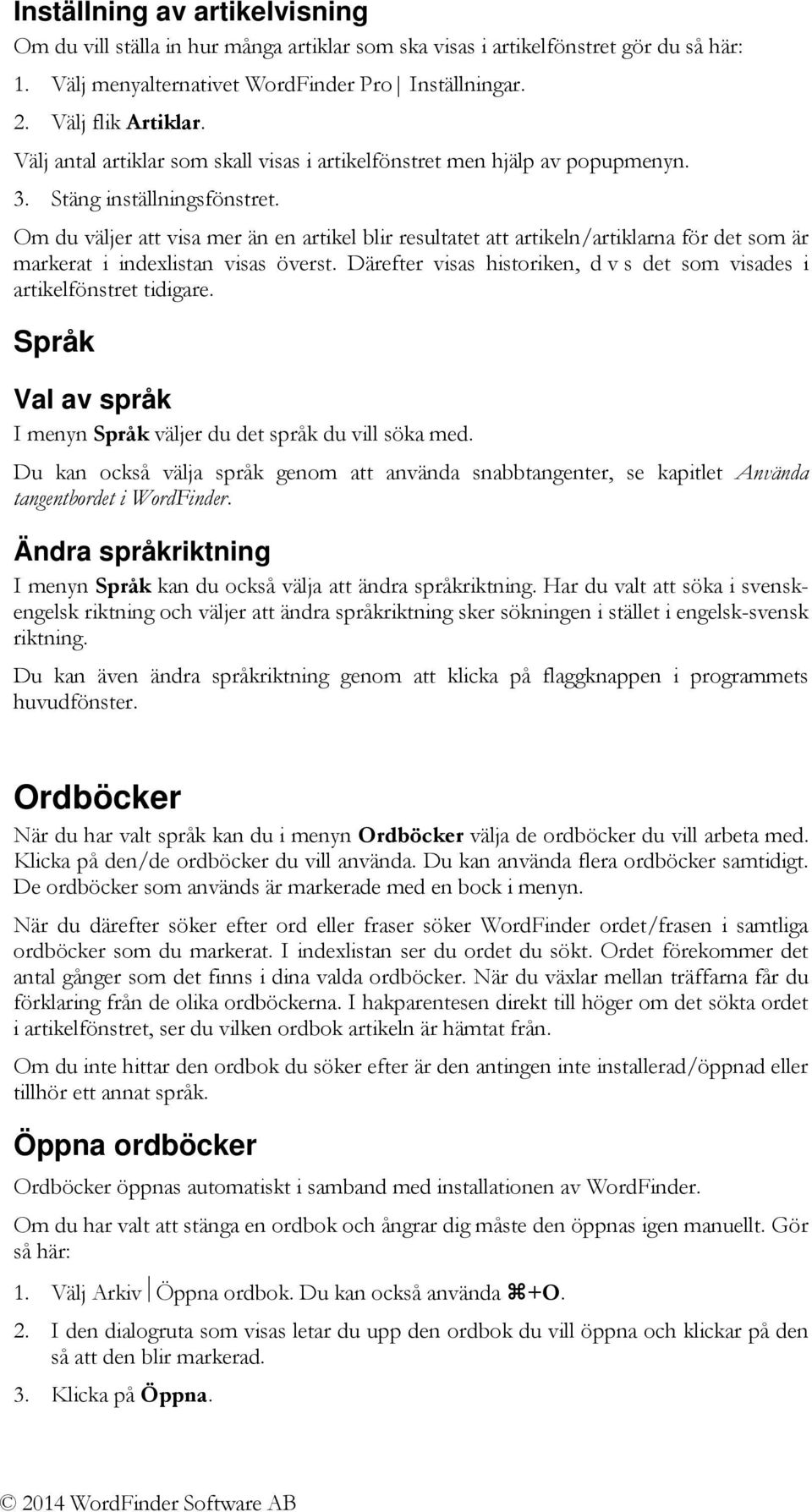 Om du väljer att visa mer än en artikel blir resultatet att artikeln/artiklarna för det som är markerat i indexlistan visas överst.