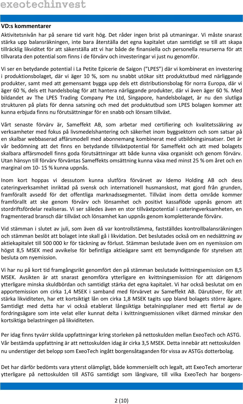 personella resurserna för att tillvarata den potential som finns i de förvärv och investeringar vi just nu genomför.
