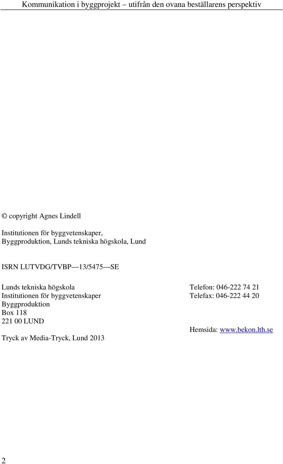 Telefon: 046-222 74 21 Institutionen för byggvetenskaper Telefax: 046-222 44 20