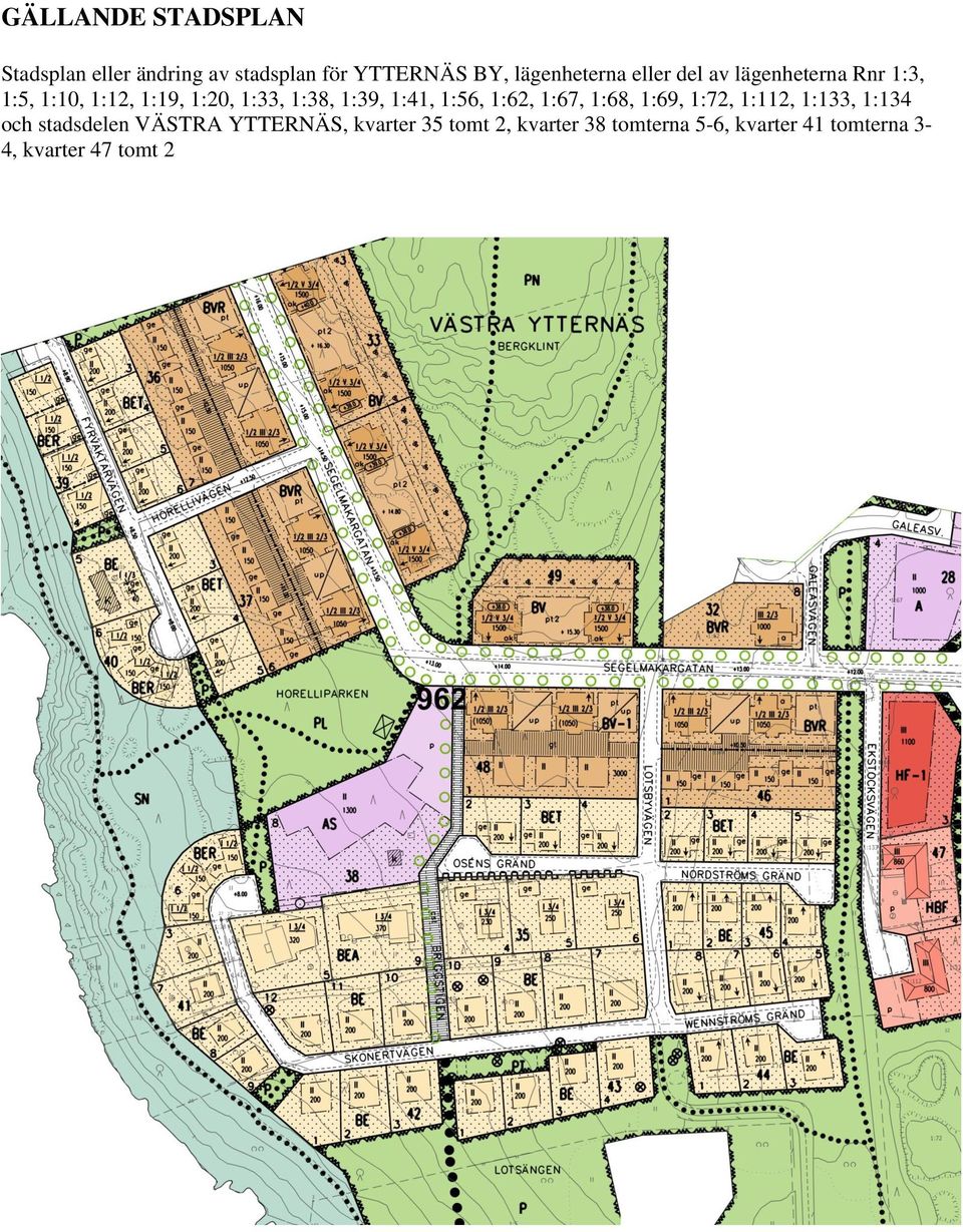 1:41, 1:56, 1:62, 1:67, 1:68, 1:69, 1:72, 1:112, 1:133, 1:134 och stadsdelen VÄSTRA