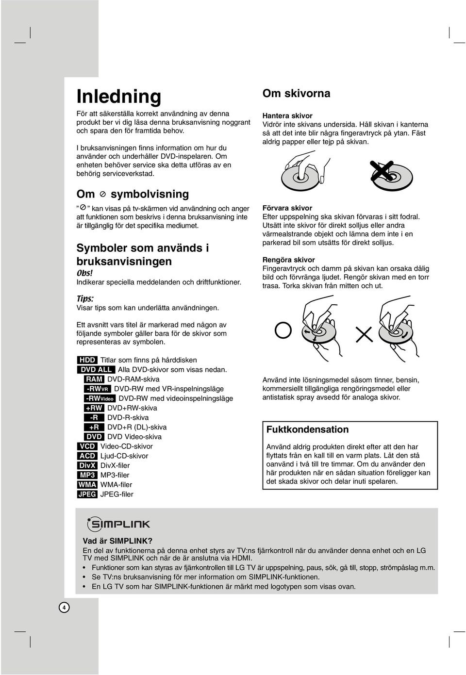 Om symbolvisning kan visas på tv-skärmen vid användning och anger att funktionen som beskrivs i denna bruksanvisning inte är tillgänglig för det specifika mediumet.
