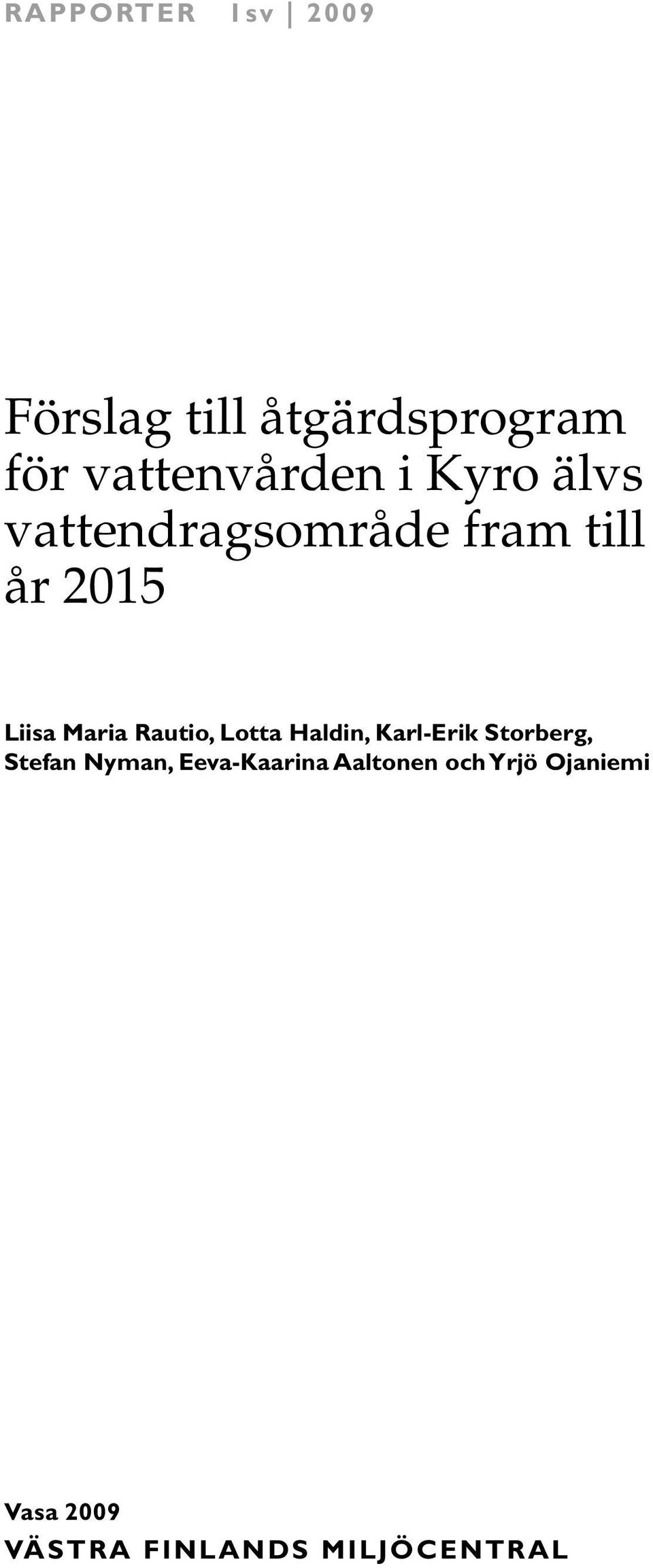 Rautio, Lotta Haldin, Karl-Erik Storberg, Stefan Nyman,