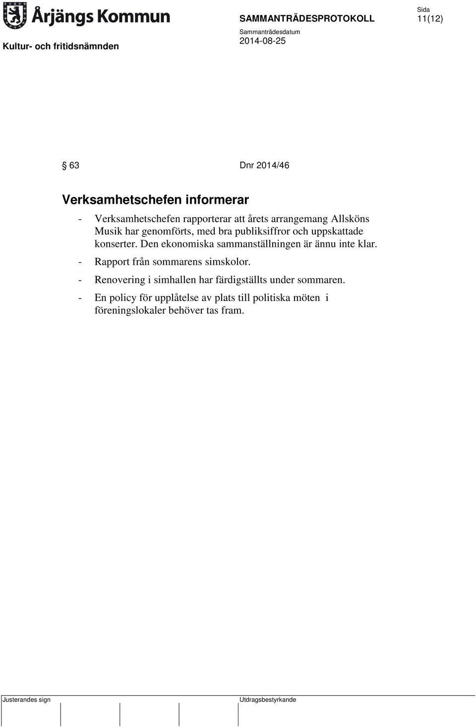 Den ekonomiska sammanställningen är ännu inte klar. - Rapport från sommarens simskolor.