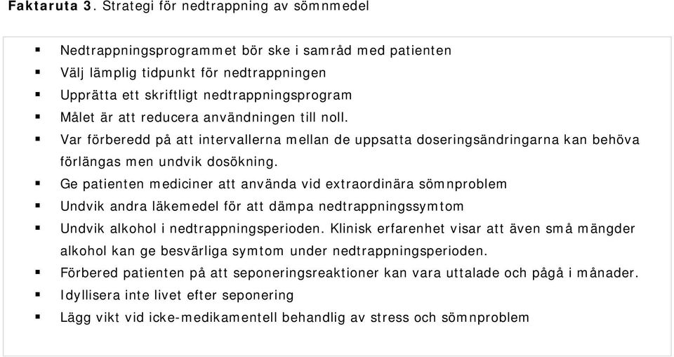 reducera användningen till noll. Var förberedd på att intervallerna mellan de uppsatta doseringsändringarna kan behöva förlängas men undvik dosökning.