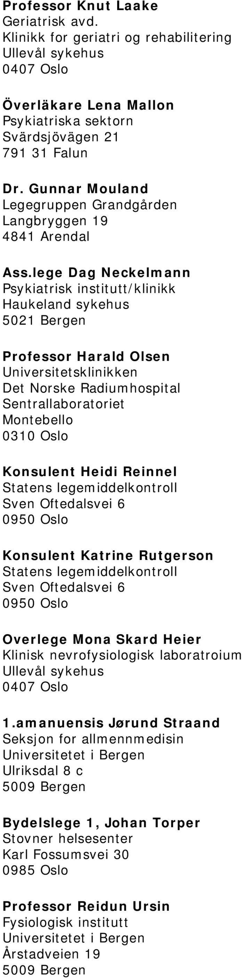 lege Dag Neckelmann Psykiatrisk institutt/klinikk Haukeland sykehus 5021 Bergen Professor Harald Olsen Universitetsklinikken Det Norske Radiumhospital Sentrallaboratoriet Montebello 0310 Oslo