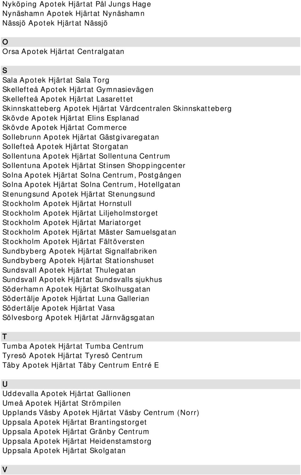 Hjärtat Gästgivaregatan Sollefteå Apotek Hjärtat Storgatan Sollentuna Apotek Hjärtat Sollentuna Centrum Sollentuna Apotek Hjärtat Stinsen Shoppingcenter Solna Apotek Hjärtat Solna Centrum, Postgången