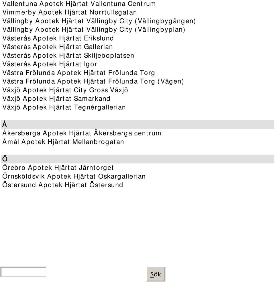 Frölunda Torg Västra Frölunda Apotek Hjärtat Frölunda Torg (Vågen) Växjö Apotek Hjärtat City Gross Växjö Växjö Apotek Hjärtat Samarkand Växjö Apotek Hjärtat Tegnérgallerian Å