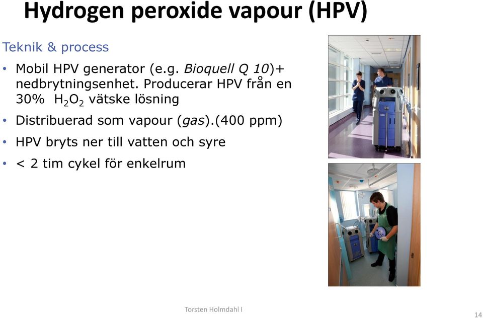 Producerar HPV från en 30% H 2 O 2 vätske lösning Distribuerad som