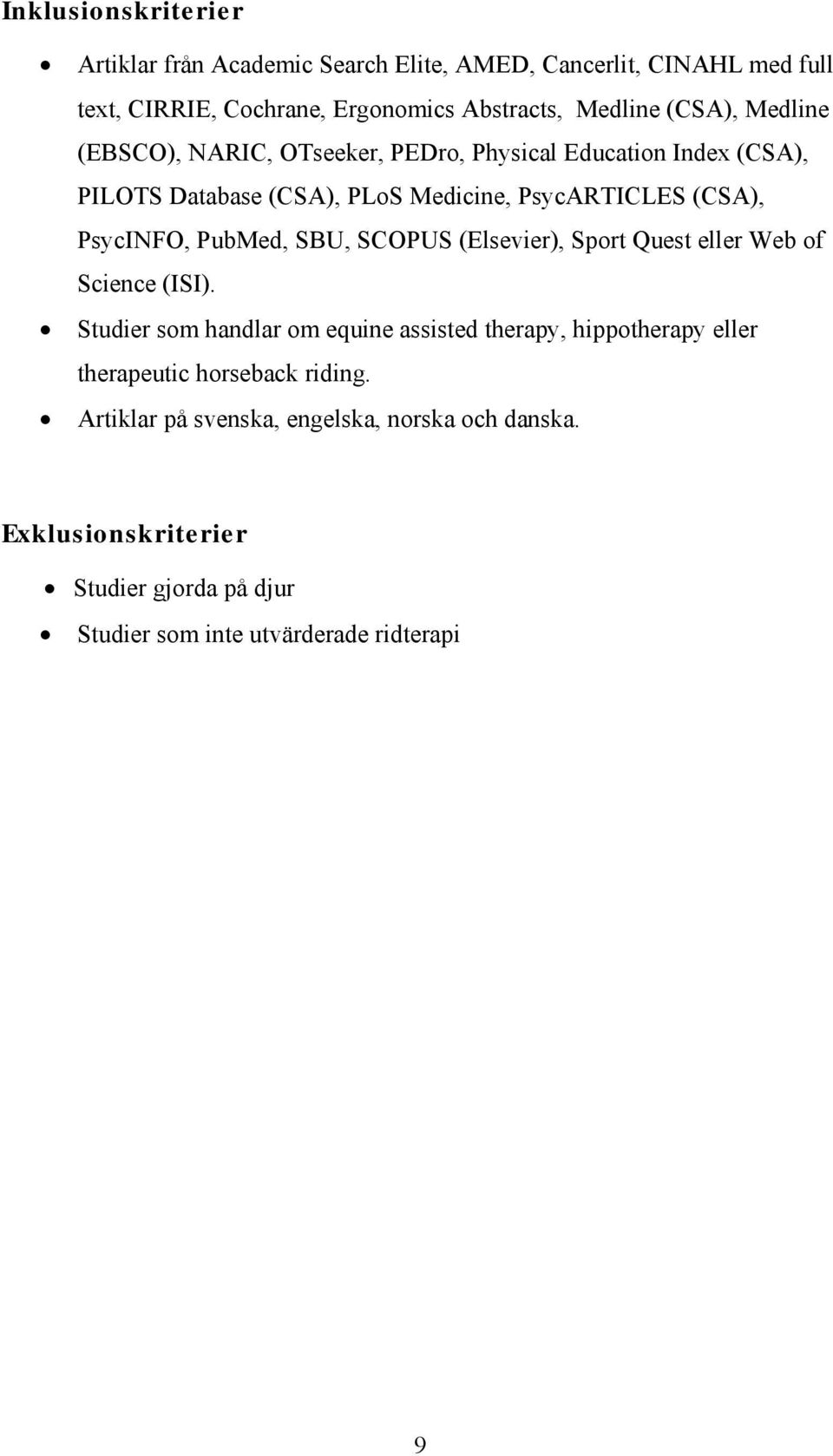 PubMed, SBU, SCOPUS (Elsevier), Sport Quest eller Web of Science (ISI).