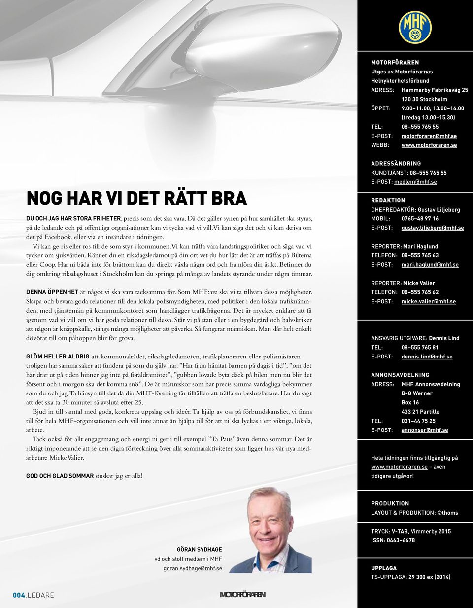 Då det gäller synen på hur samhället ska styras, på de ledande och på offentliga organisationer kan vi tycka vad vi vill.