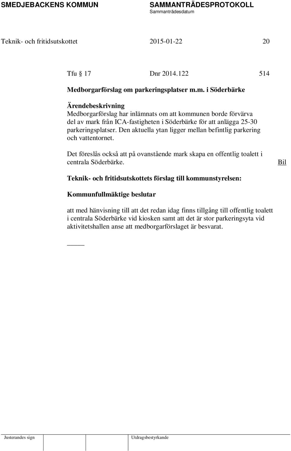 m. i Söderbärke Ärendebeskrivning Medborgarförslag har inlämnats om att kommunen borde förvärva del av mark från ICA-fastigheten i Söderbärke för att anlägga 25-30 parkeringsplatser.