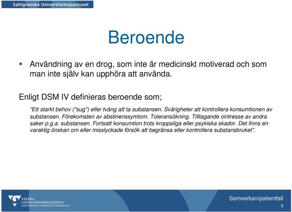 Svårigheter att kontrollera konsumtionen av substansen. Förekomsten av abstinenssymtom. Toleransökning.