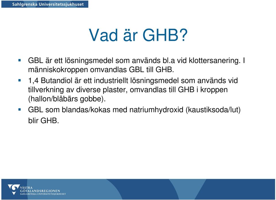1,4 Butandiol är ett industriellt lösningsmedel som används vid tillverkning av