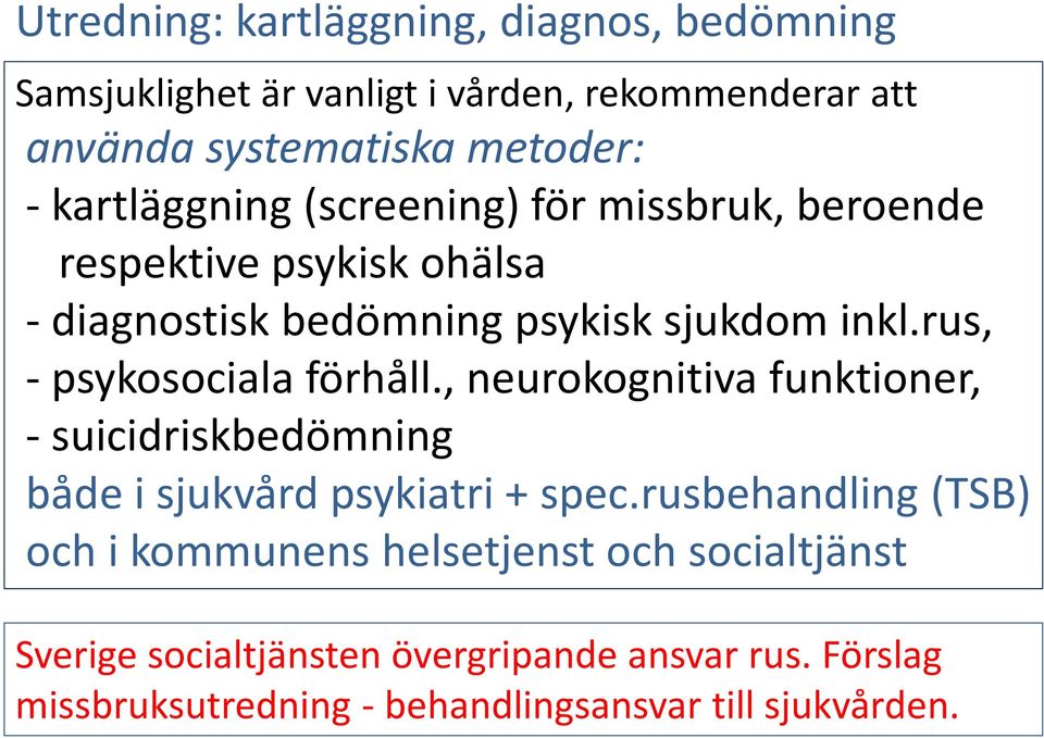 rus, - psykosociala förhåll., neurokognitiva funktioner, - suicidriskbedömning både i sjukvård psykiatri + spec.