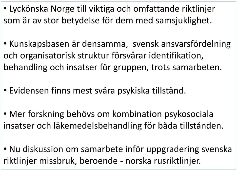 för gruppen, trots samarbeten. Evidensen finns mest svåra psykiska tillstånd.