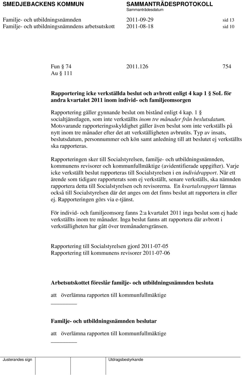 kap. 1 socialtjänstlagen, som inte verkställts inom tre månader från beslutsdatum.