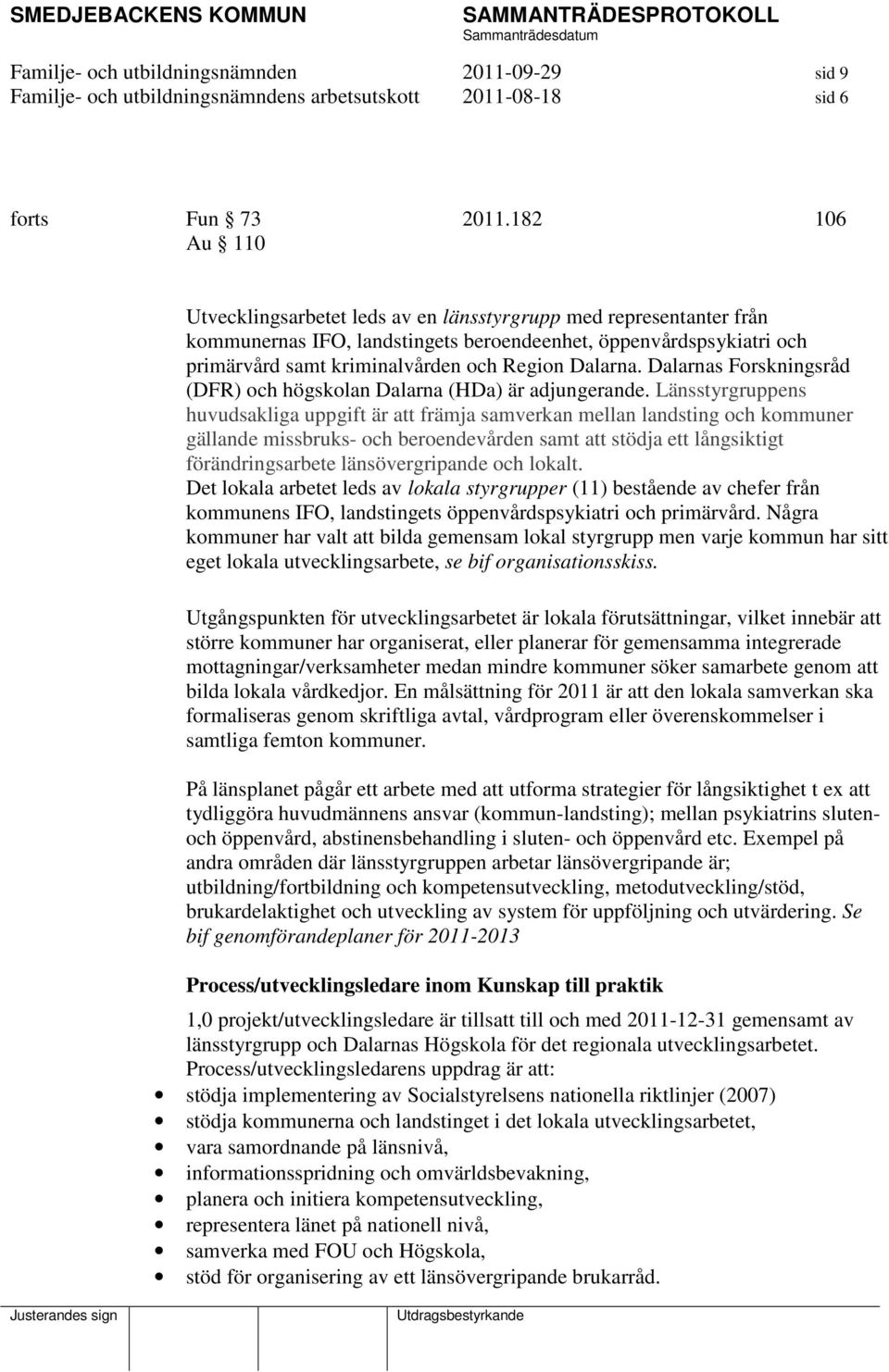 Dalarna. Dalarnas Forskningsråd (DFR) och högskolan Dalarna (HDa) är adjungerande.