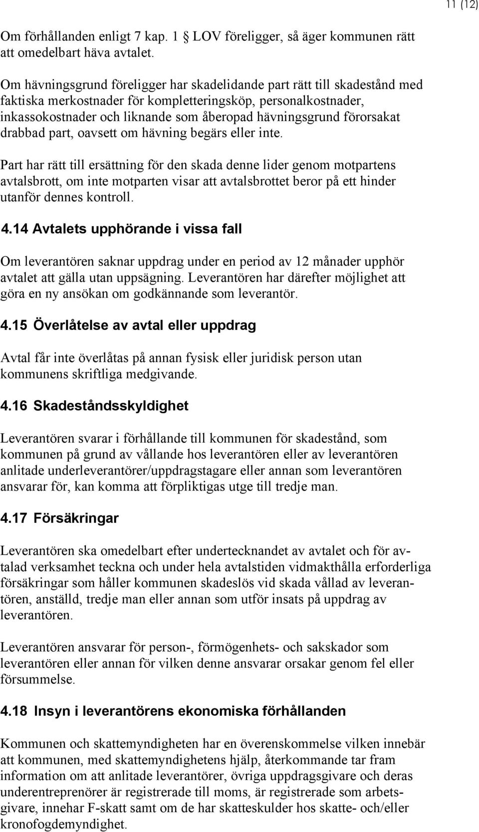 förorsakat drabbad part, oavsett om hävning begärs eller inte.