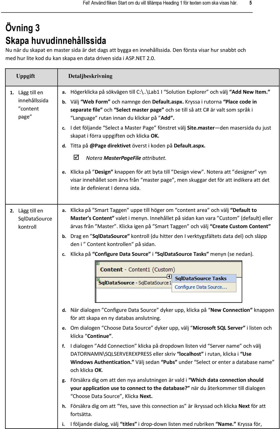 Högerklicka på sökvägen till C:\..\Lab1 I Solution Explorer och välj Add New Item. b. Välj Web Form och namnge den Default.aspx.
