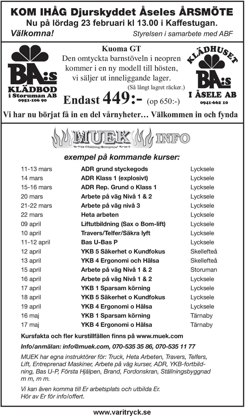 ) Endast 449:- (op 650:-) Vi har nu börjat få in en del vårnyheter Välkommen in och fynda INFO exempel på kommande kurser: 11-13 mars ADR grund styckegods Lycksele 14 mars ADR Klass 1 (explosivt)