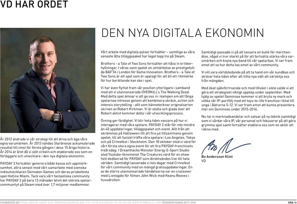 År 2014 är året då vi slöt cirkeln och etablerade oss som en förläggare och utvecklare i den nya digitala ekonomin.