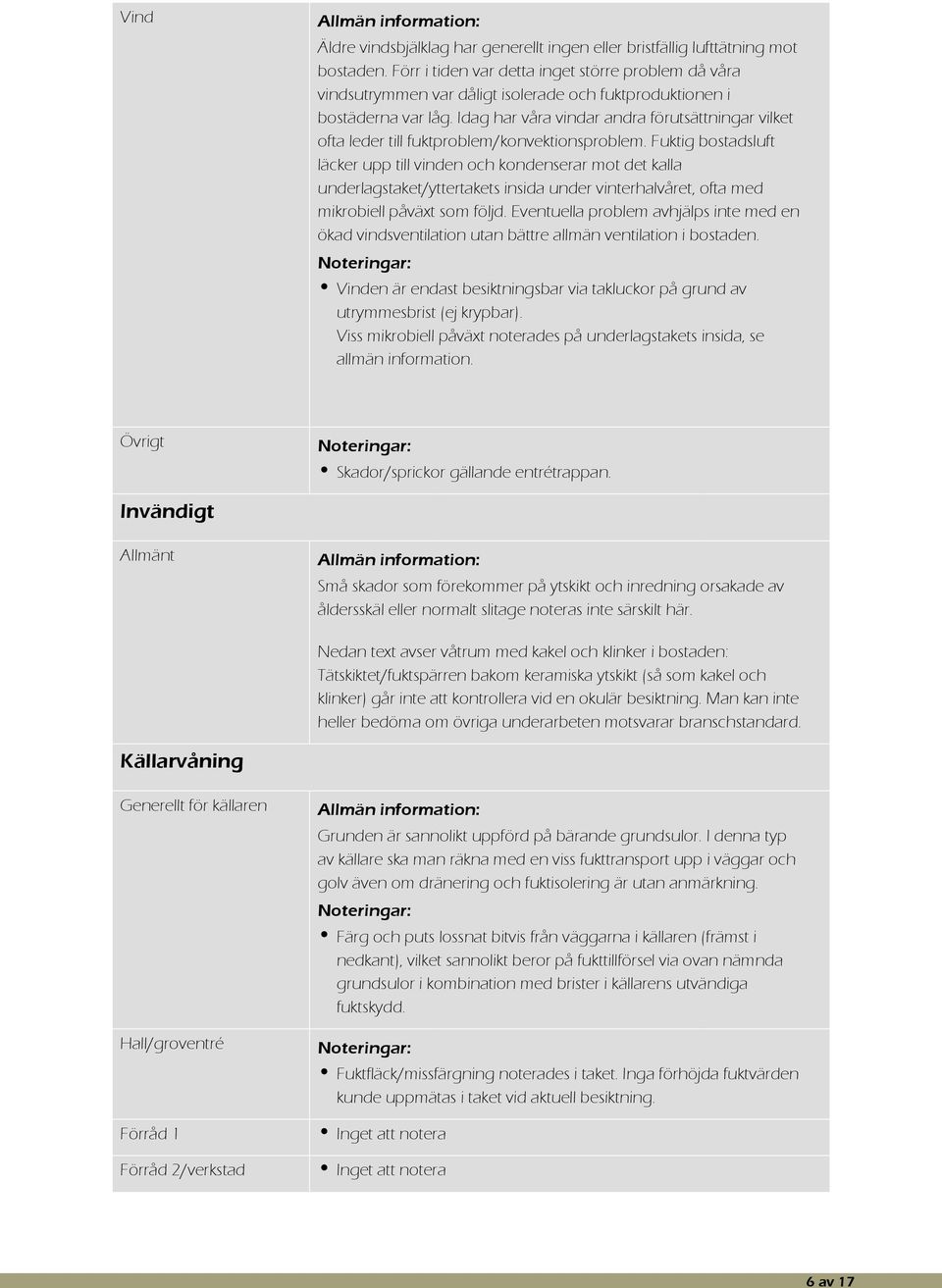 Idag har våra vindar andra förutsättningar vilket ofta leder till fuktproblem/konvektionsproblem.