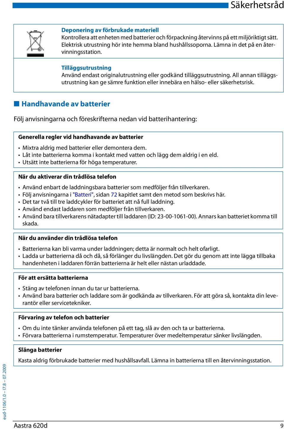 All annan tilläggsutrustning kan ge sämre funktion eller innebära en hälso- eller säkerhetsrisk.