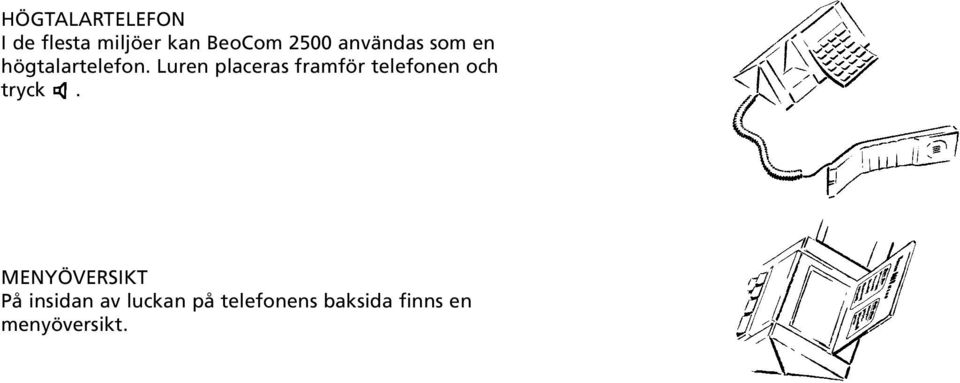 Luren placeras framför telefonen och tryck.