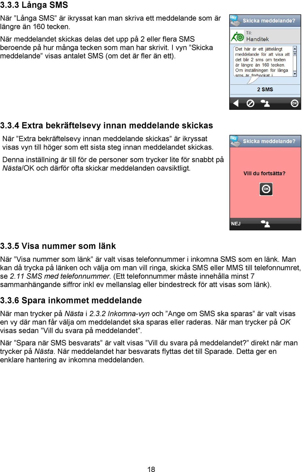 3.4 Extra bekräftelsevy innan meddelande skickas När Extra bekräftelsevy innan meddelande skickas är ikryssat visas vyn till höger som ett sista steg innan meddelandet skickas.
