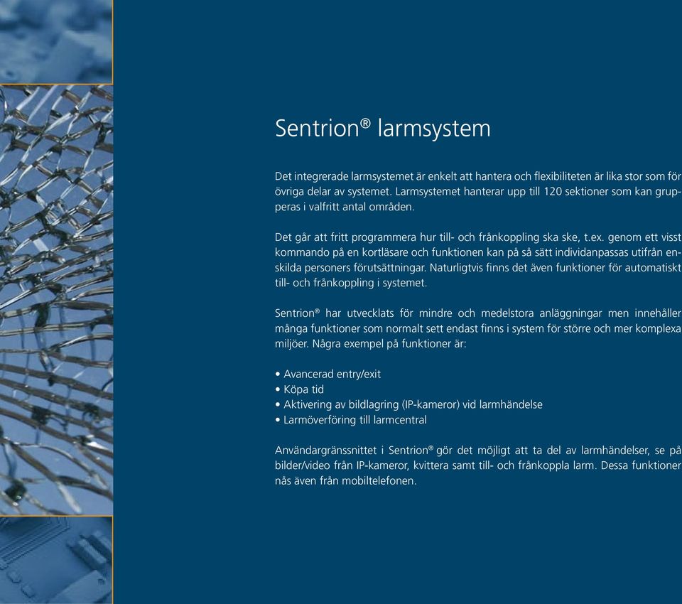 genom ett visst kommando på en kortläsare och funktionen kan på så sätt individanpassas utifrån enskilda personers förutsättningar.