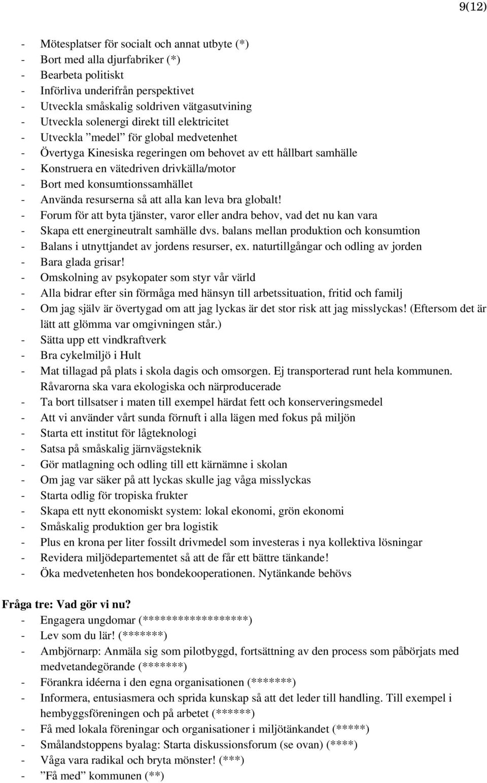 Bort med konsumtionssamhället - Använda resurserna så att alla kan leva bra globalt!