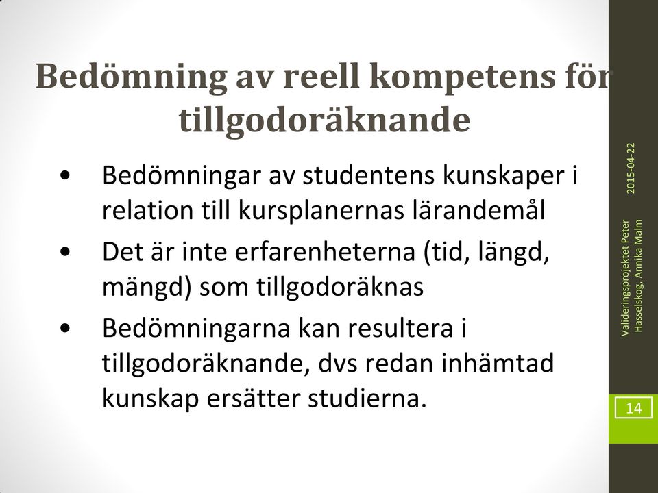 inte erfarenheterna (tid, längd, mängd) som tillgodoräknas Bedömningarna