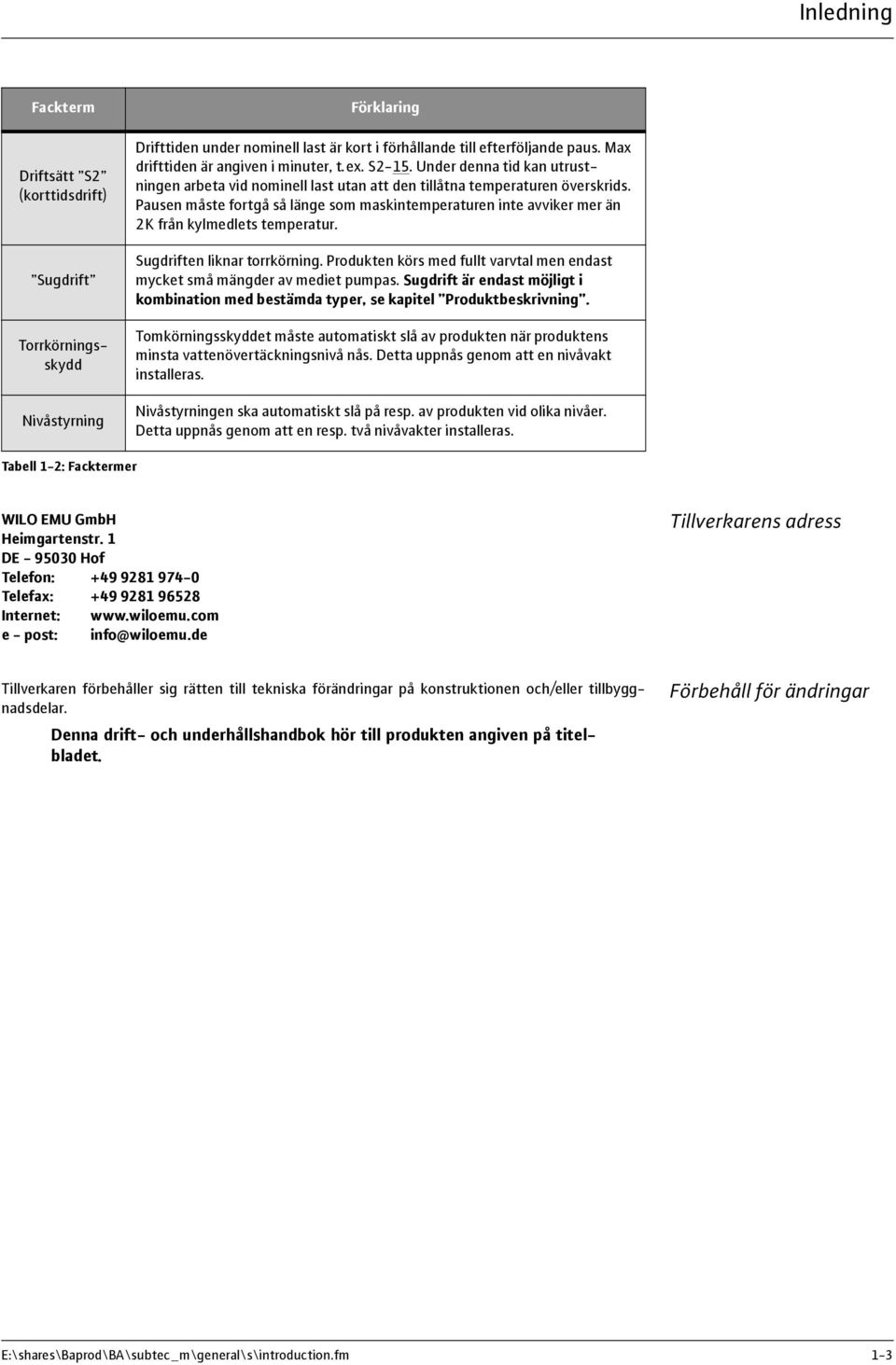 Pausen måste fortgå så länge som maskintemperaturen inte avviker mer än 2K från kylmedlets temperatur. Sugdriften liknar torrkörning.