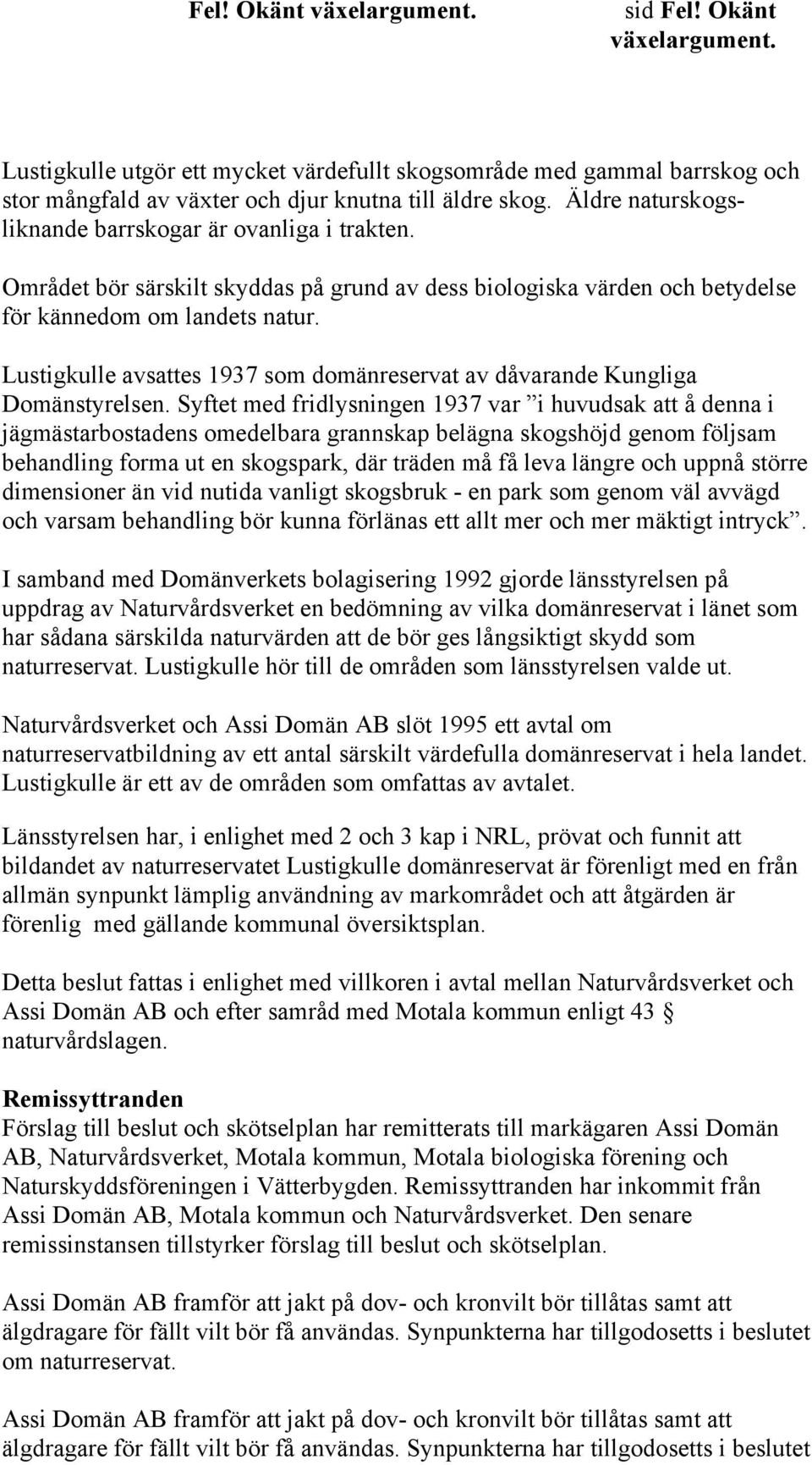 Lustigkulle avsattes 1937 som domänreservat av dåvarande Kungliga Domänstyrelsen.