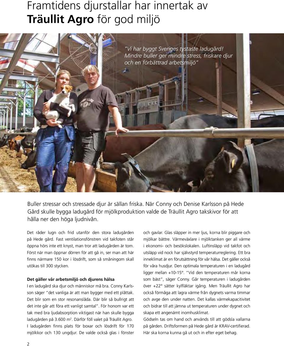 När Conny och Denise Karlsson på Hede Gård skulle bygga ladugård för mjölkproduktion valde de Träullit Agro takskivor för att hålla ner den höga ljudnivån.