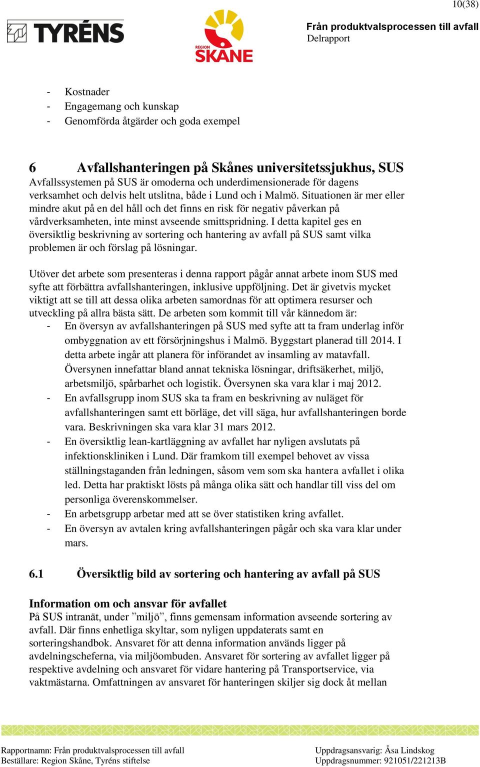 Situationen är mer eller mindre akut på en del håll och det finns en risk för negativ påverkan på vårdverksamheten, inte minst avseende smittspridning.
