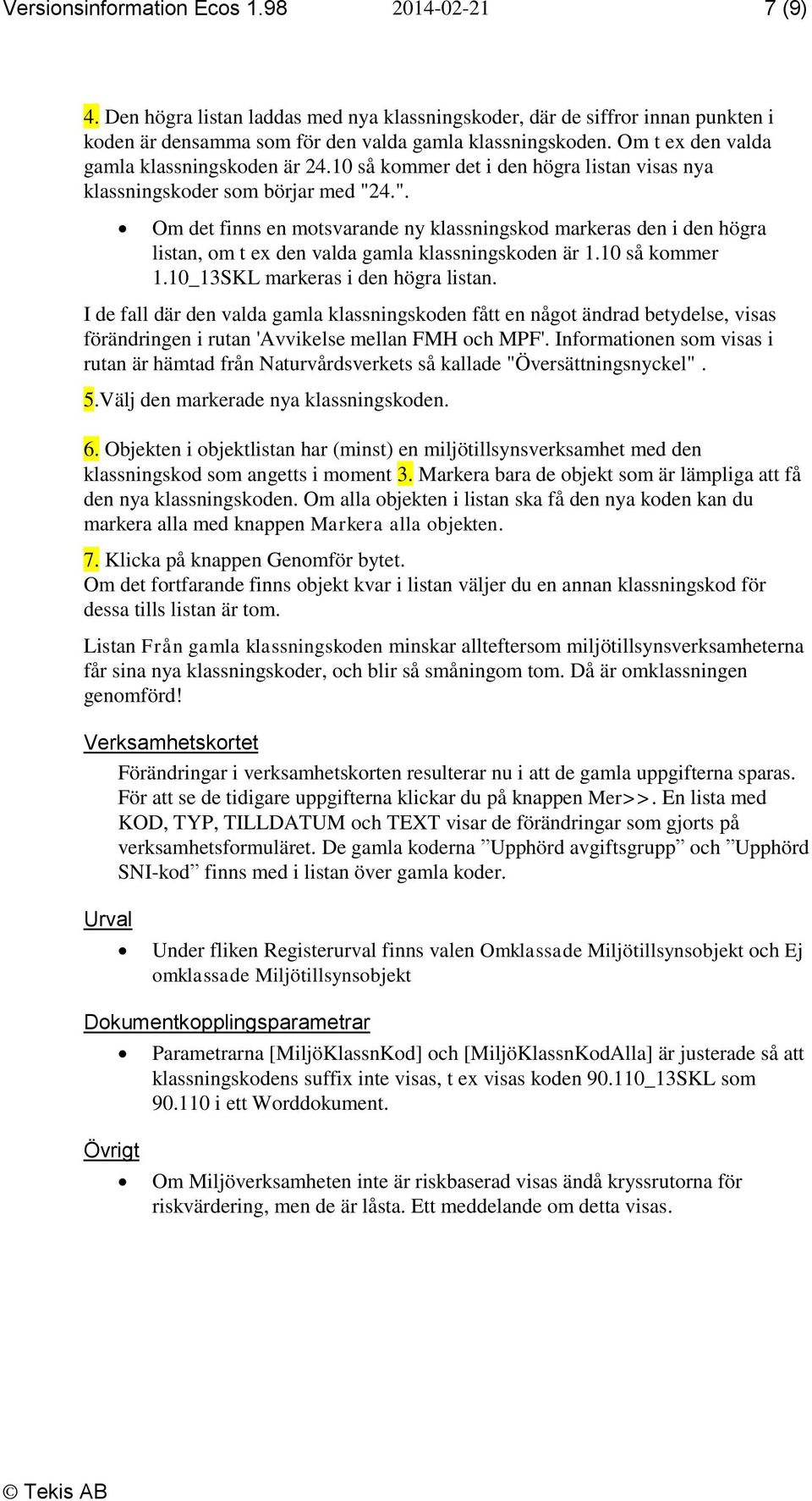 4.". Om det finns en motsvarande ny klassningskod markeras den i den högra listan, om t ex den valda gamla klassningskoden är 1.10 så kommer 1.10_13SKL markeras i den högra listan.