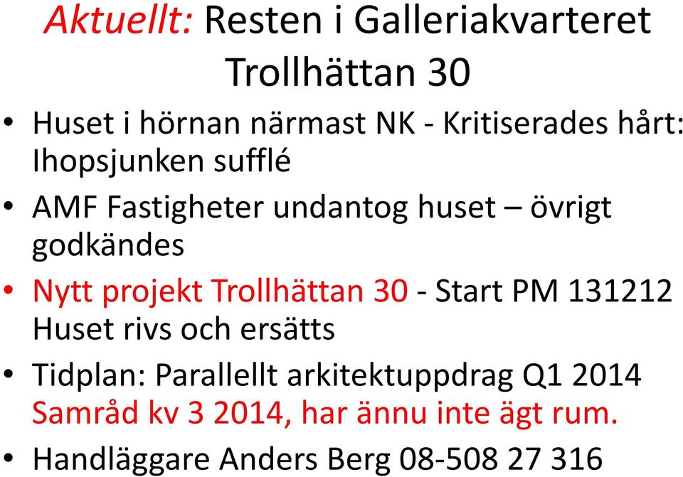 Nytt projekt Trollhättan 30 - Start PM 131212 Huset rivs och ersätts Tidplan: Parallellt