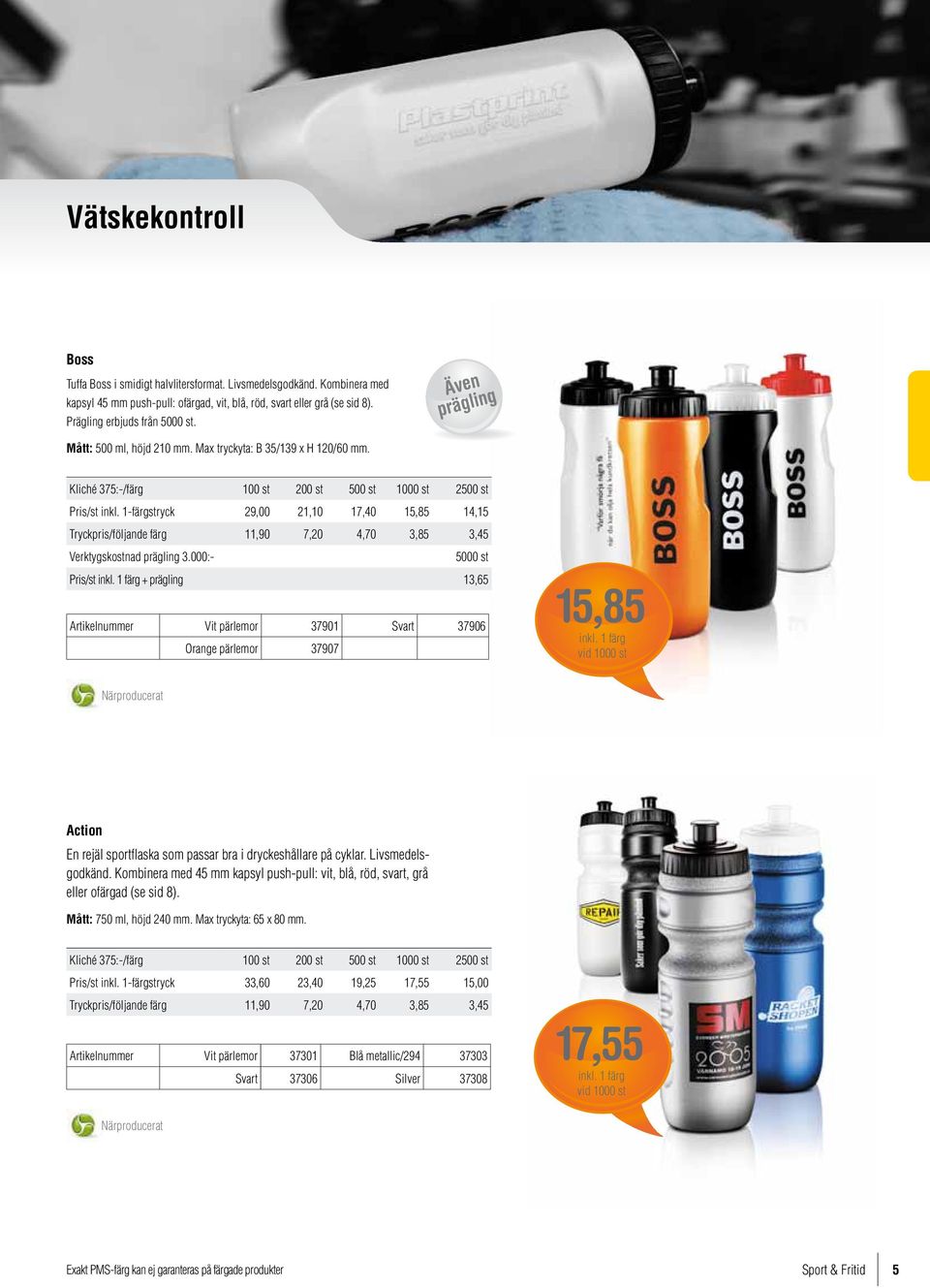 1-färgstryck 29,00 21,10 17,40 15,85 14,15 Tryckpris/följande färg 11,90 7,20 4,70 3,85 3,45 Verktygskostnad prägling 3.