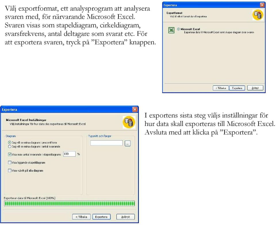 För att exportera svaren, tryck på Exportera knappen.