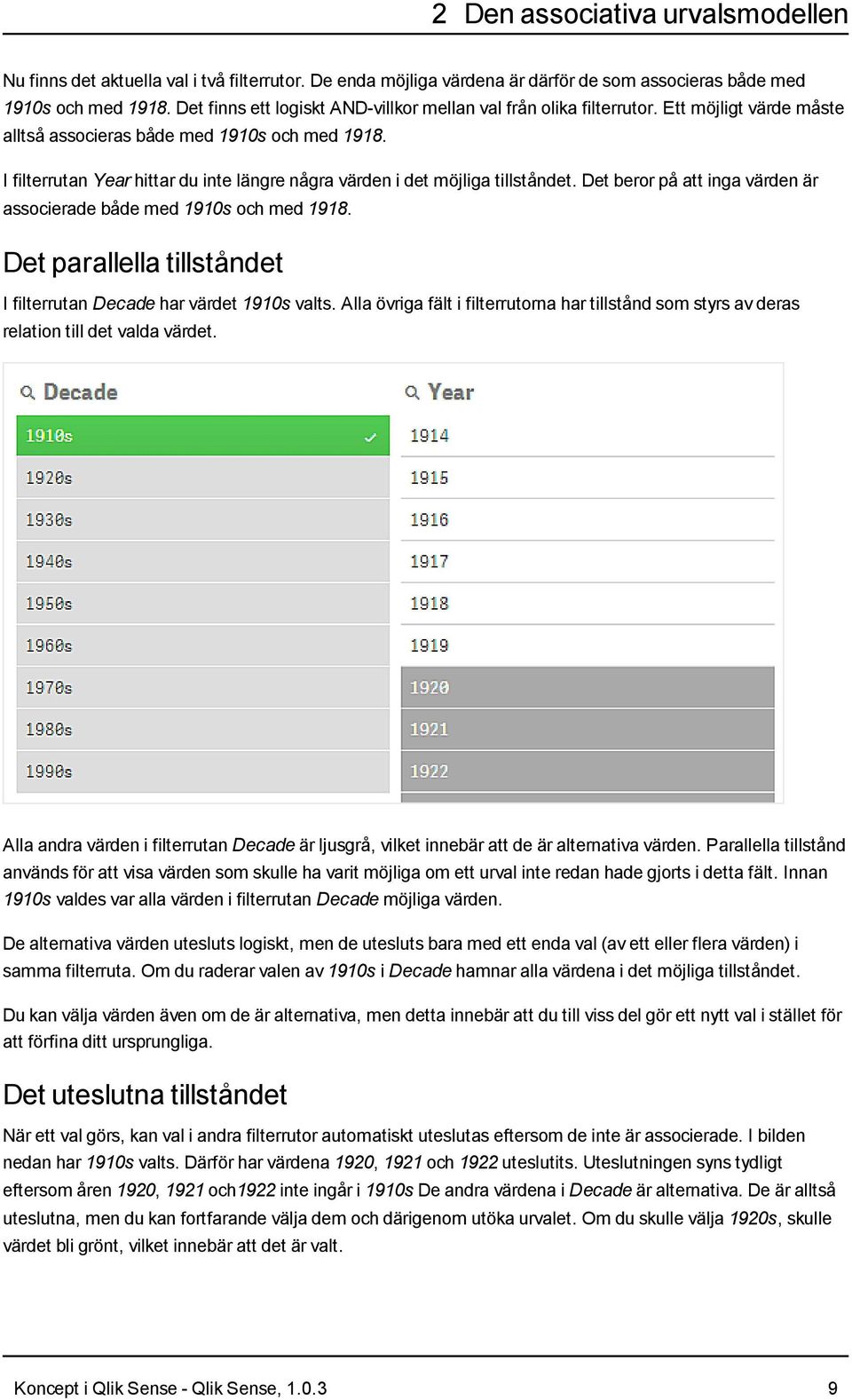 I filterrutan Year hittar du inte längre några värden i det möjliga tillståndet. Det beror på att inga värden är associerade både med 1910s och med 1918.