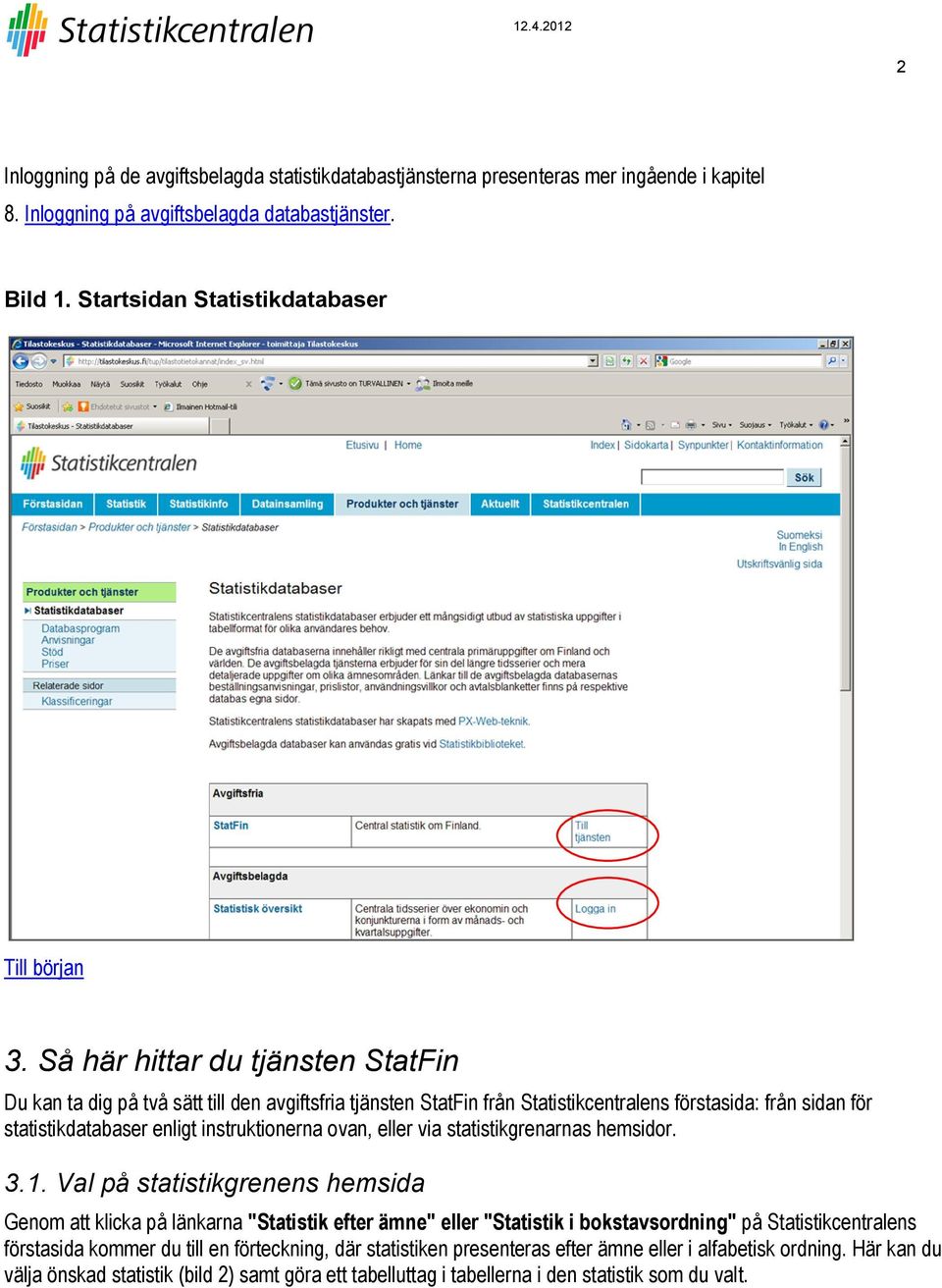 eller via statistikgrenarnas hemsidor. 3.1.