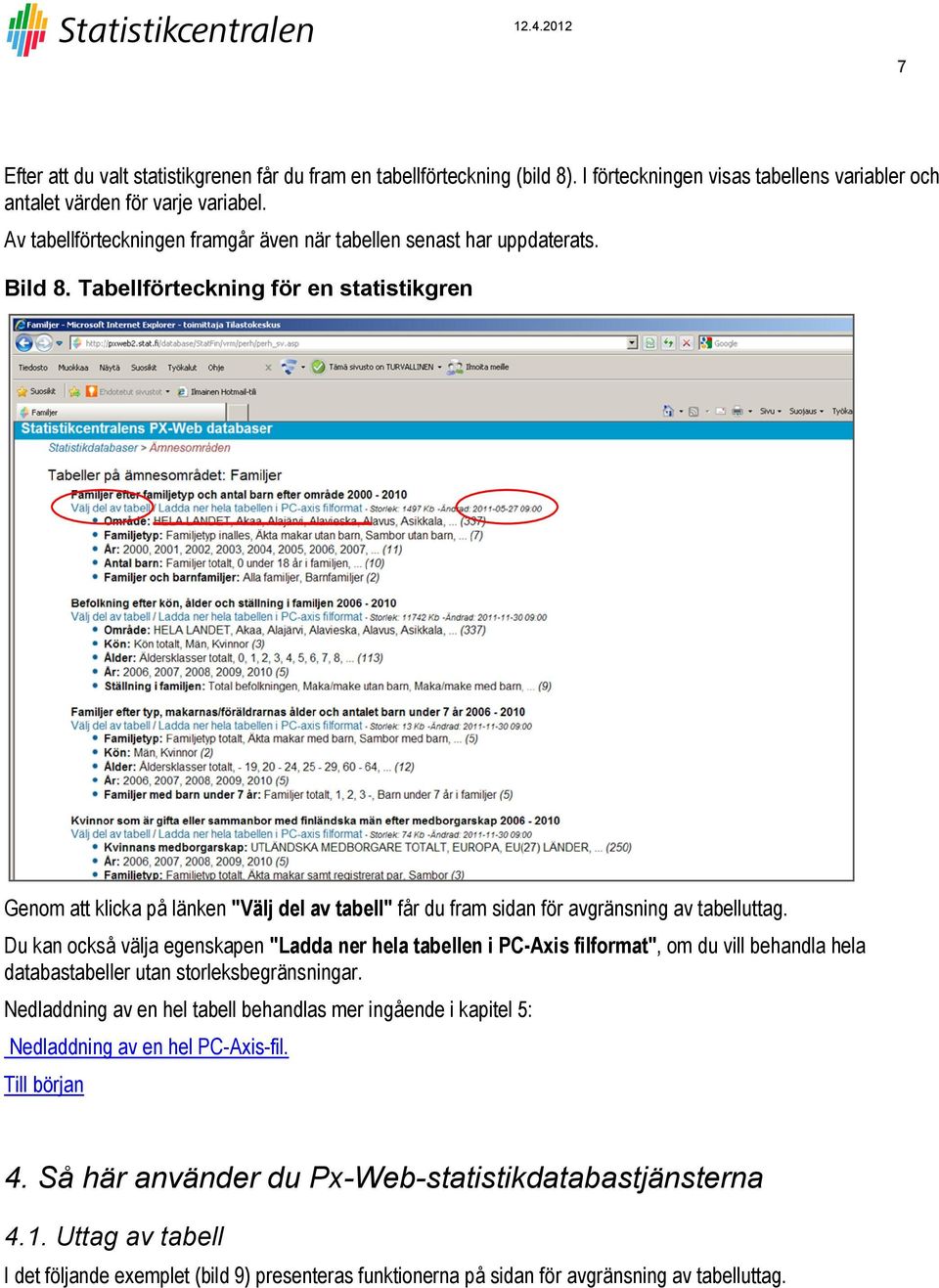 Tabellförteckning för en statistikgren Genom att klicka på länken "Välj del av tabell" får du fram sidan för avgränsning av tabelluttag.