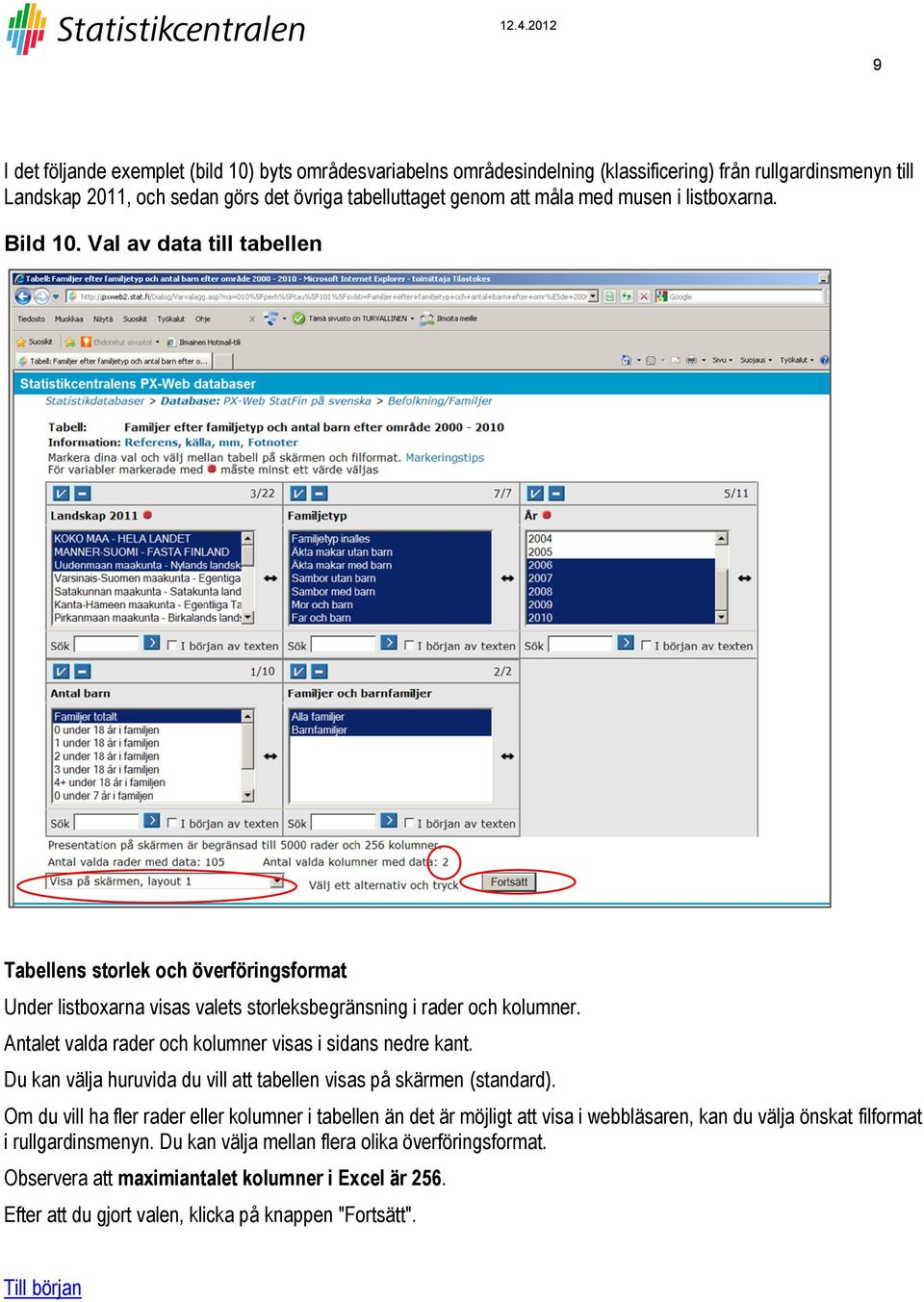 Antalet valda rader och kolumner visas i sidans nedre kant. Du kan välja huruvida du vill att tabellen visas på skärmen (standard).