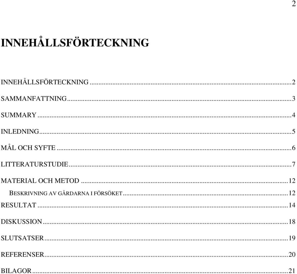 ..7 MATERIAL OCH METOD...12 BESKRIVNING AV GÅRDARNA I FÖRSÖKET.