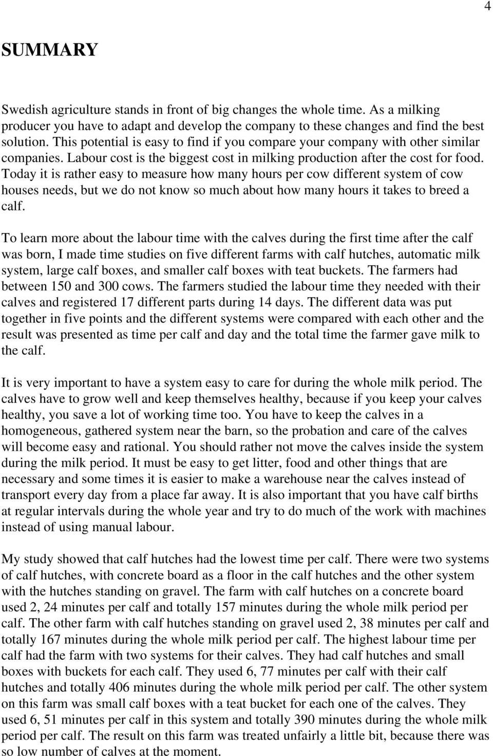 Today it is rather easy to measure how many hours per cow different system of cow houses needs, but we do not know so much about how many hours it takes to breed a calf.