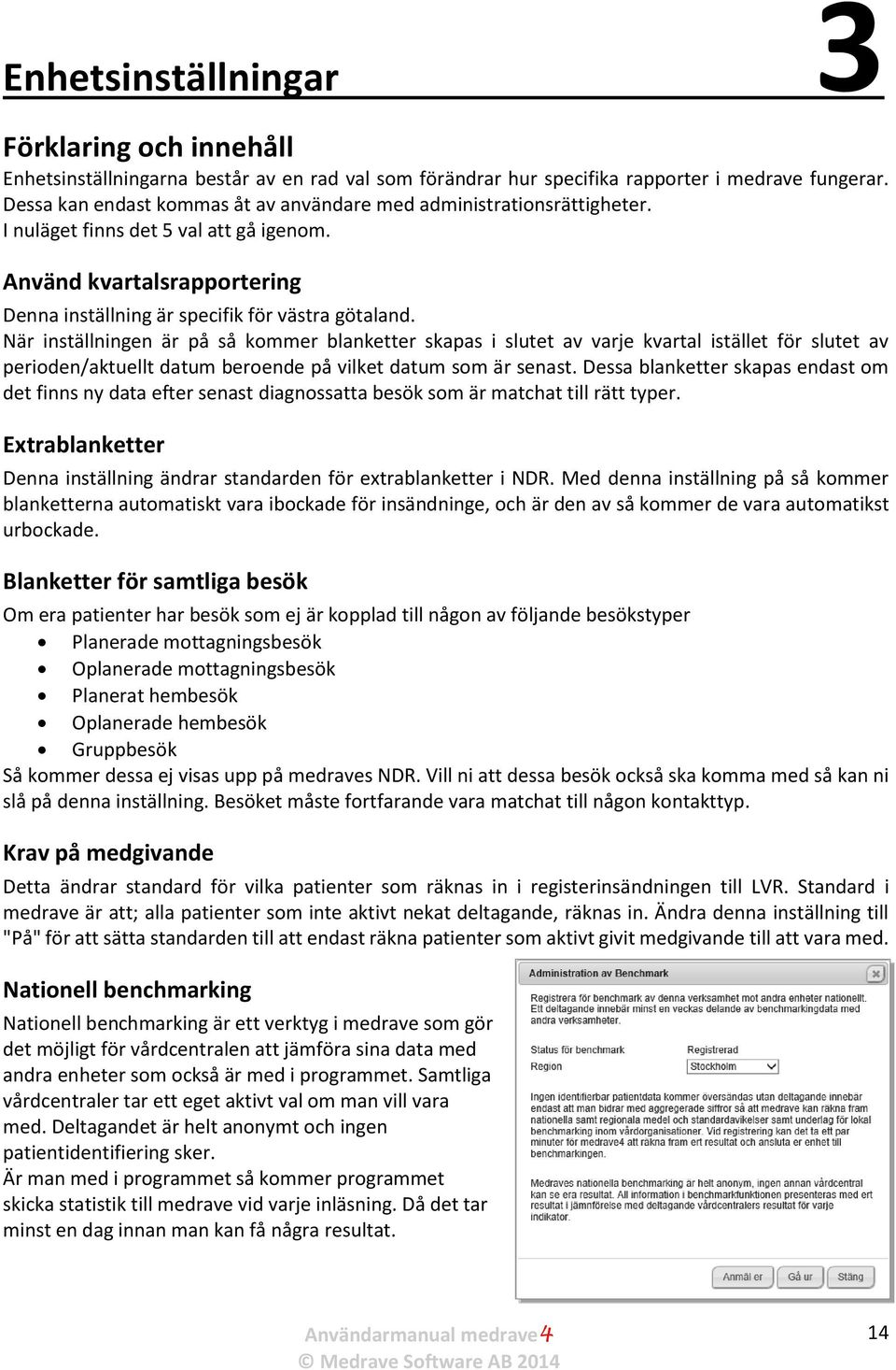 När inställningen är på så kommer blanketter skapas i slutet av varje kvartal istället för slutet av perioden/aktuellt datum beroende på vilket datum som är senast.