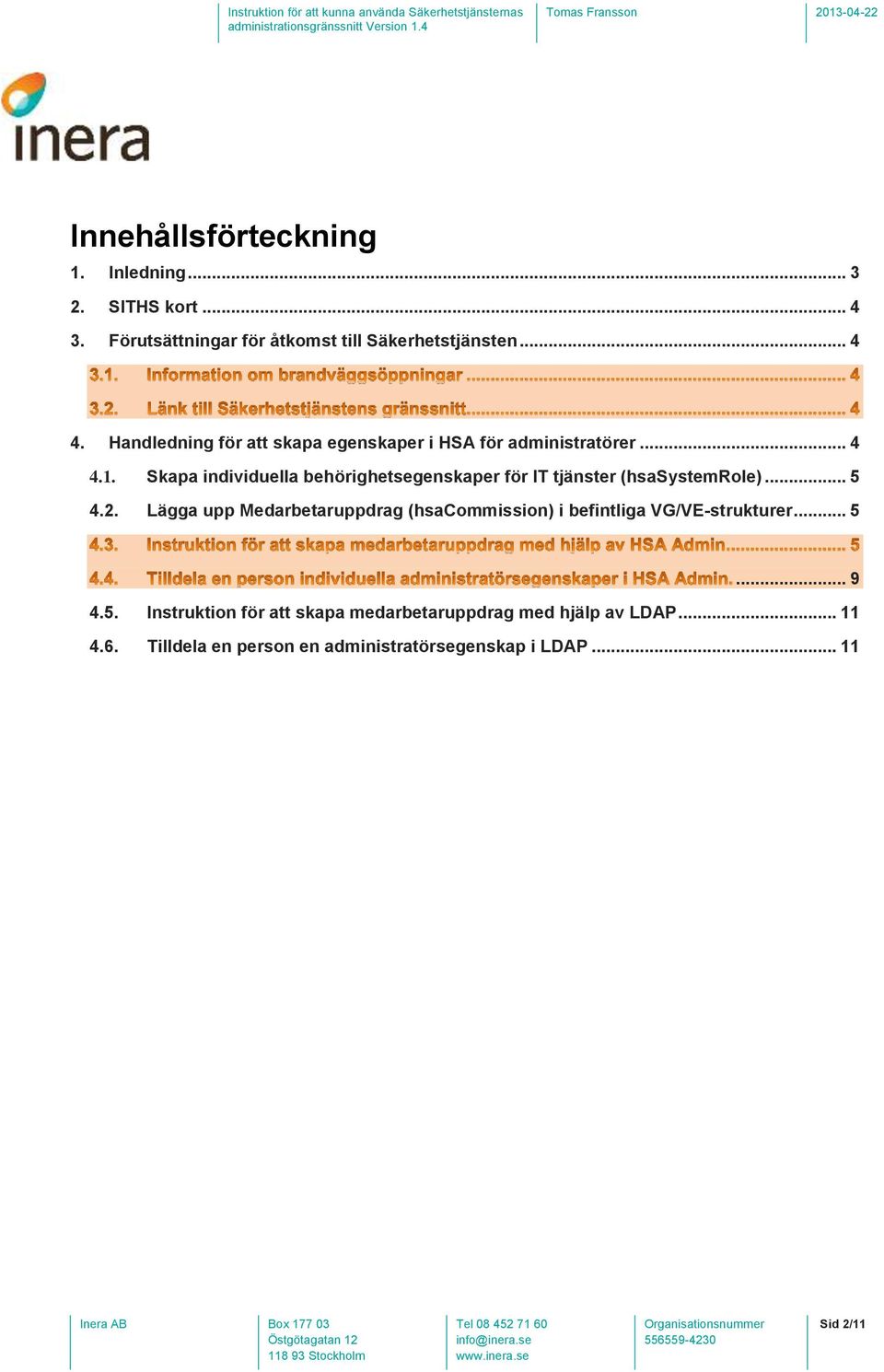 Skapa individuella behörighetsegenskaper för IT tjänster (hsasystemrole)... 5 4.2.