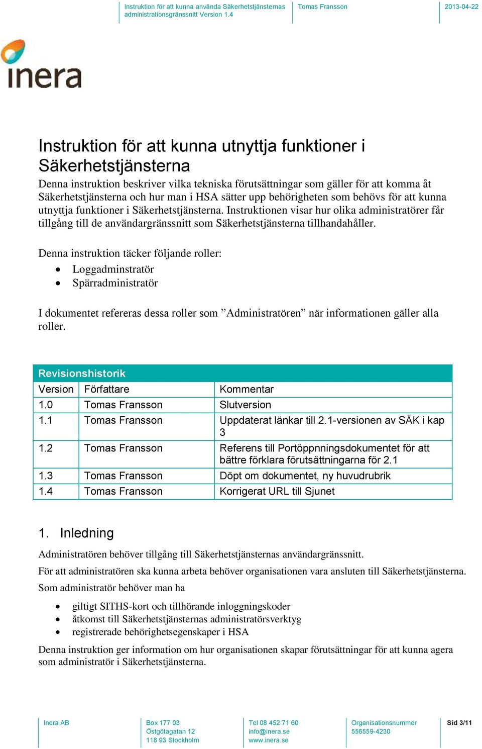 Instruktionen visar hur olika administratörer får tillgång till de användargränssnitt som Säkerhetstjänsterna tillhandahåller.